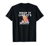 Drop It Like It's Hoff Funny Novelty Shirt T-Shirt