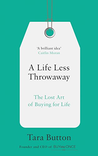 A Life Less Throwaway: The lost art of buying for life (English E...