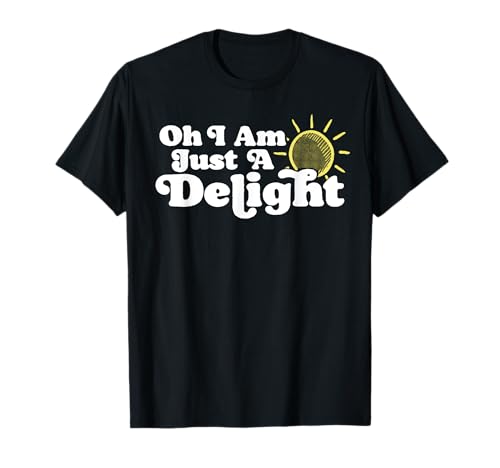 Oh I Am Just a Delight Funny Sarcastic Retro Attitude T-Shirt