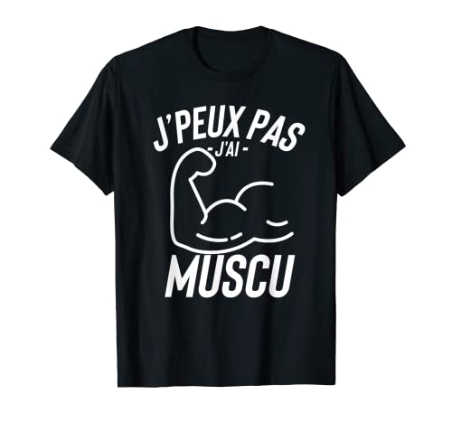 J'peux Pas J'ai Muscu Cadeau Humour Drole T-Shirt