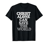 Christ Alone Can Save The World T-shirt Jesus Is Super Hero