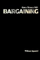 Game Theory 101: Bargaining 1503016978 Book Cover