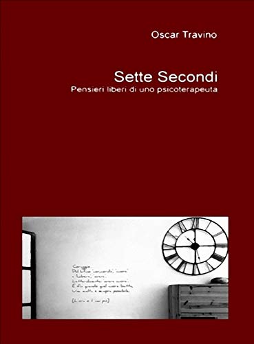 Sette Secondi: Pensieri liberi di uno psicoterapeuta (Italian Edition) de [Oscar Travino]