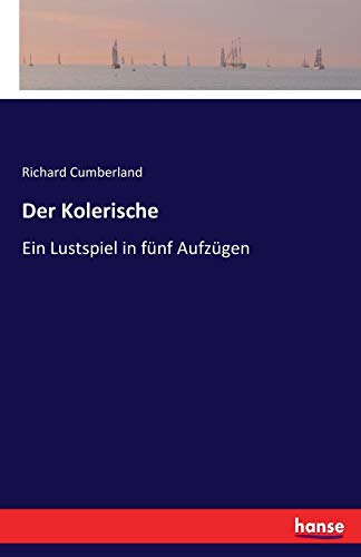 Der Kolerische: Ein Lustspiel in fünf Aufzügen [German] 3743370697 Book Cover