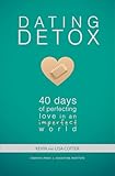 Dating Detox: 40 Days of Perfecting Love in an Imperfect World