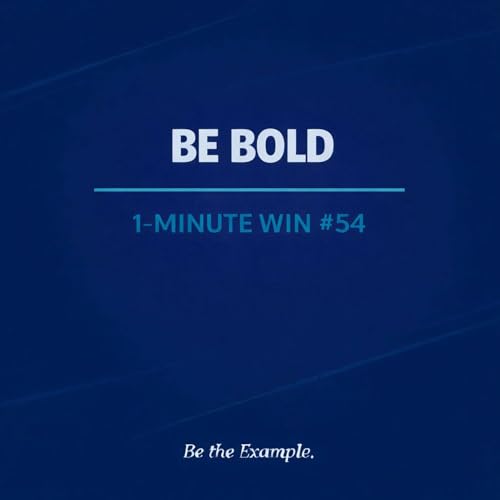 1 Minute Wins #54: Be Bold