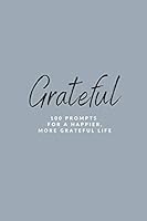 Grateful: 100 Prompts for a Happier, More Grateful Life 1735077119 Book Cover