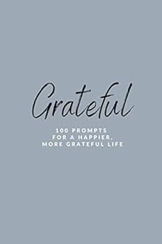 Grateful: 100 Prompts for a Happier, More Grateful Life