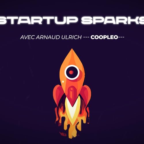 StartUp Sparks - &Eacute;pisode 10 : Renforcer le lien de couple gr&acirc;ce &agrave; Coopleo avec Arnaud ULRICH