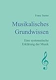 Musikalisches Grundwissen: Eine systematische Erklärung der Musik - Franz Sauter 