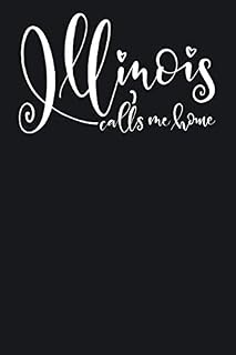 Illinois Calls Me Home: State of Illinois College Ruled 6"x9" 120 Page Lined Notebook