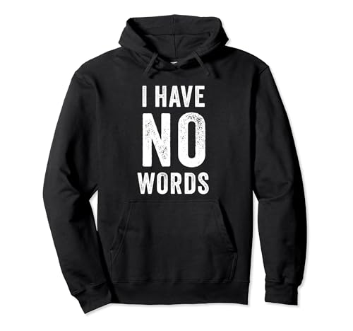 I Have No Words – Funny Cultural & Political Quote Sweat à Capuche
