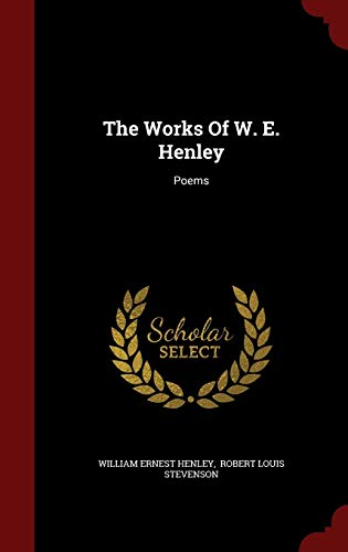 The Works of W. E. Henley: Poems 1298507073 Book Cover