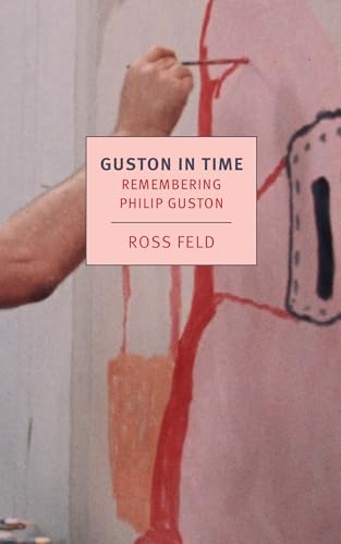 Guston in Time: Remembering Philip Guston (New York Review Books Classics)