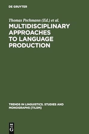 Multidisciplinary Approaches to Language Production (Trends in Linguistics: Studies & Monographs): 157 Reprint 2011 Edition Multidisciplinary Approaches to Language Production (Trends in Linguistics: Studies & Monographs): 157 Reprint 2011 Edition book cover
