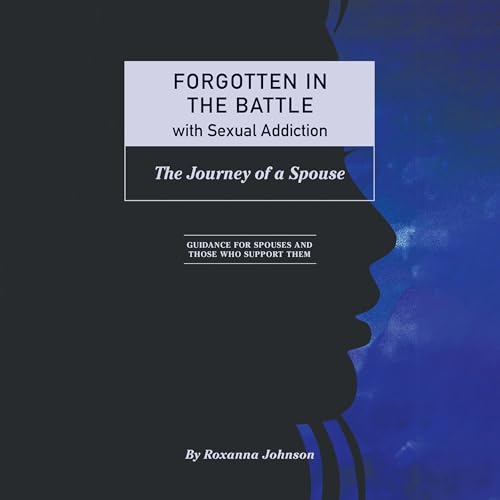 Forgotten in the Battle with Sexual Addiction (By Roxanna Johnson) episode artwork