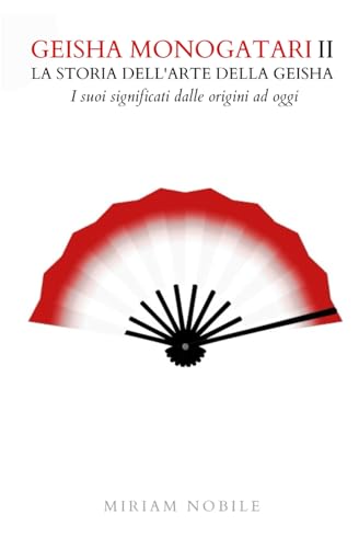 Geisha Monogatari II - La storia dell'arte della geisha: i suoi significati dalle origini ad ogg
