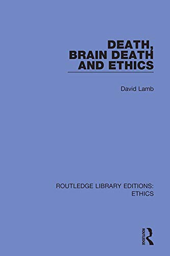 Death, Brain Death and Ethics (Routledge Library Editions: Ethics)      1st Edition, Kindle Edition
