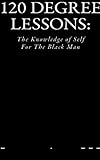 120 Degree Lessons: The Knowledge of Self for the Black Man