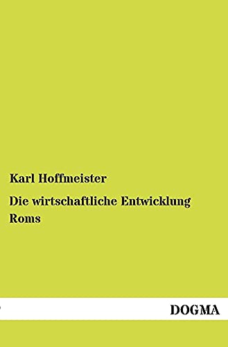 Die wirtschaftliche Entwicklung Roms: Eine sozialpolitische Studie (German Edition)