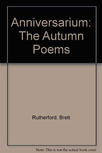 Anniversarium: The Autumn Poems: Rutherford, Brett: 9780922558056 ...