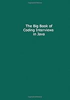 The Big Book of Coding Interviews in Java, 3rd Edition: answers to the best programming interview questions on data structures and algorithms 1983861065 Book Cover