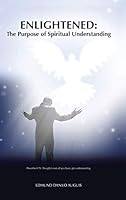 Enlightened: The Purpose of Spiritual Understanding 1504945204 Book Cover