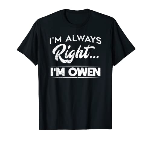 I'm Always Right I'm Owen - Camiseta de regalo Camiseta