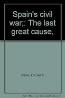 Spain's civil war;: The last great cause, 0525397159 Book Cover