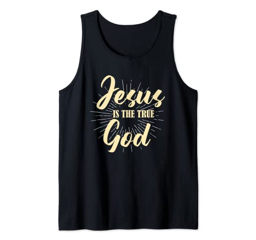 Jesus Is The True God | Religion Church | Faith Pray Believe Tank Top