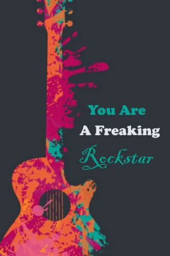 You Are A Freaking Rockstar: Blank Lined Notebook With Funny Quote On Cover, ”6 x 9” inches 100 pages, perfect Gifts For Women, Men, Coworkers, Friends ,