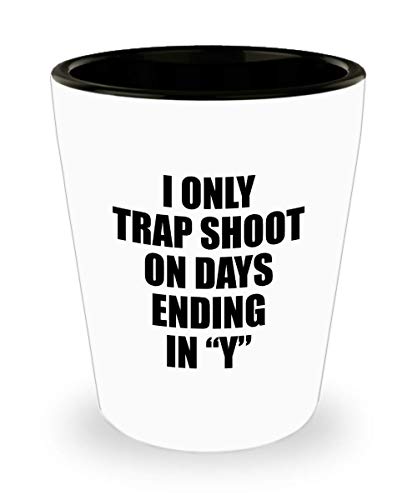 Trap Shooting Shot Glass - Clay Pigeon Shooting Gift - Clay Shooting - I Only Trap Shoot On Days Ending In Y