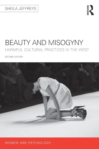 Beauty and Misogyny: Harmful cultural practices in the West (Women and Psychology)