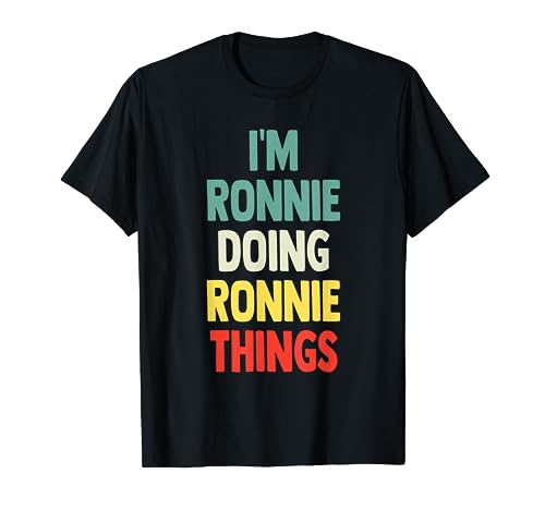 I'M Ronnie Doing Ronnie Things Fun Nombre personalizado Ronnie Camiseta