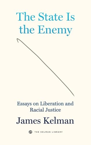 The State is the Enemy: Essays on Liberation and Racial Justice (Kelman Library, 3)