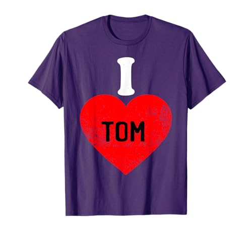 I Love Tom Tshirts Best Tom Ever T-Shirt