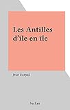  Les Antilles d\'île en île