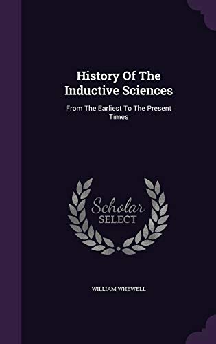 History of the Inductive Sciences: From the Ear... 134251369X Book Cover