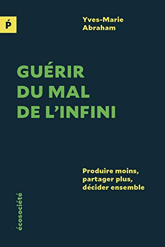Télécharger Guérir du mal de l'infini : Produire moins, partager plus, décider ensemble livre En ligne