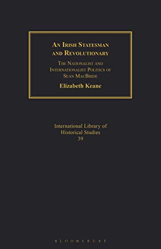 Irish Statesman and Revolutionary, An: The Nationalist and Internationalist Politics of Sean MacBride (Geographers)