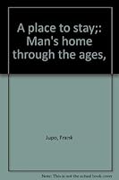 A place to stay;: Man's home through the ages, 0396067603 Book Cover