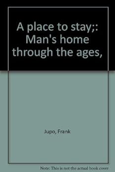 Hardcover A Place to Stay: Man's Home Through the Ages, Book