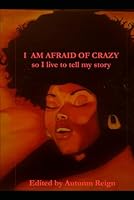 I am afraid of crazy: So I live to tell my story 1480101257 Book Cover