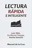 Lectura Rápida e Inteligente: Leer Más, En Menos Tiempo, Hecho Sencillo