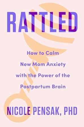 Rattled: How to Calm New Mom Anxiety with the Power of the Postpa...