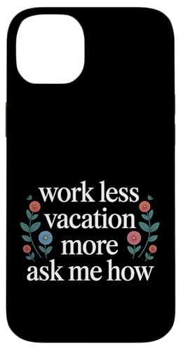 Work Less Vacation More Ask Me How ���s�̎��R - �X�}�z�P�[�X iPhone 14 Plus �p