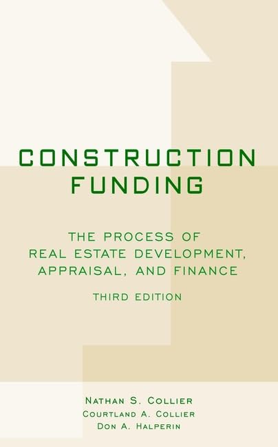 Construction Funding: The Process of Real Estate Development, Appraisal, and Finance