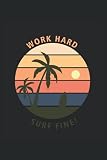  Work Hard Surf Fine: Lined Notebook Journal, ToDo Exercise Book, e.g. for exercise, or Diary (6\" x 9\") with 120 pages. For every surfer who loves surfing!