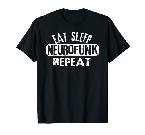 Eat Sleep Neurofunk Repeat Drum 'N' Bass Rave Drum and Bass Camiseta