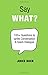 Say What?: 100+ Questions to Ignite Conversation & Spark Dialogue